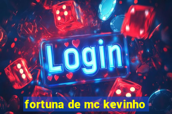 fortuna de mc kevinho